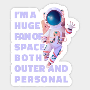 Im A Huge Fan Of Space Both Outer And Personal - Funny Sticker